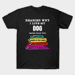 Reasons why I Love My Dog (more than you) T-Shirt